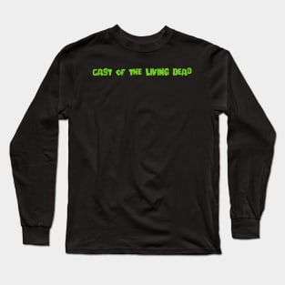 Cast of the Living Dead Text Long Sleeve T-Shirt